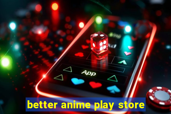 better anime play store